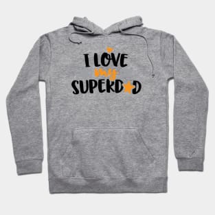 I love My Superdad Hoodie